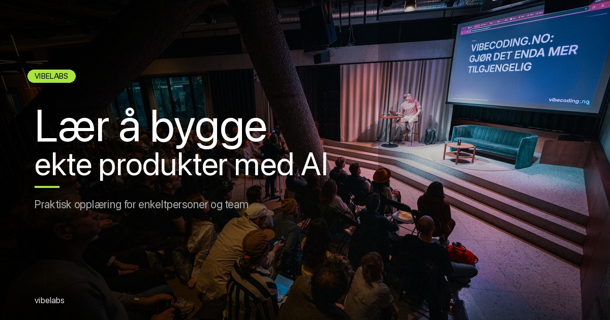 Vibelabs – Lær å bygge ekte produkter med AI