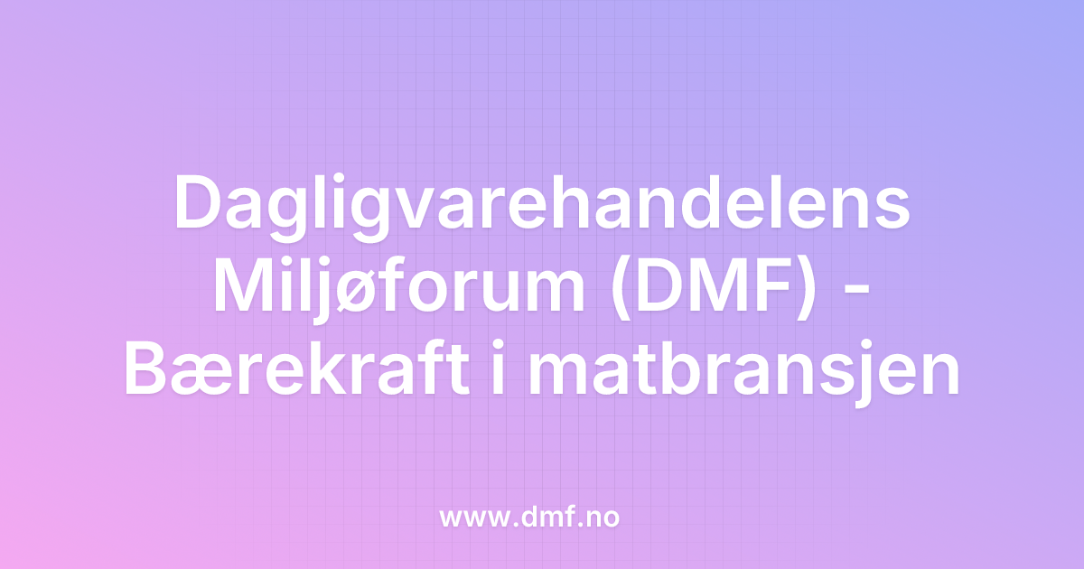 Dagligvarehandelens Miljøforum (DMF) - Bærekraft i matbransjen