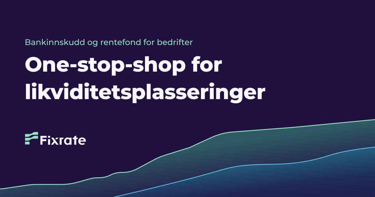One-stop-shop for likviditetsplasseringer – Fixrate